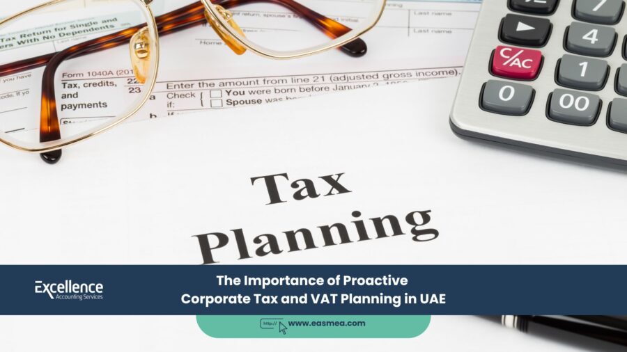 The importance of proactive Corporate tax and VAT planning in UAE 1 Importance of proactive Corporate tax and VAT planning in UAE