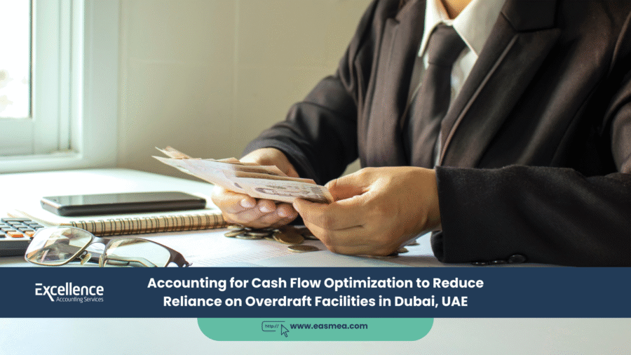 Accounting For Cash Flow Optimization To Reduce Reliance On Overdraft Facilities In Dubai, Uae
