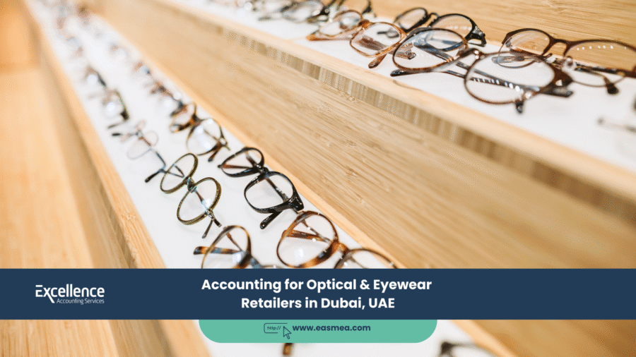 Accounting for Optical & Eyewear Retailers in Dubai, UAE 1 Accounting for Optical & Eyewear Retailers in Dubai, UAE