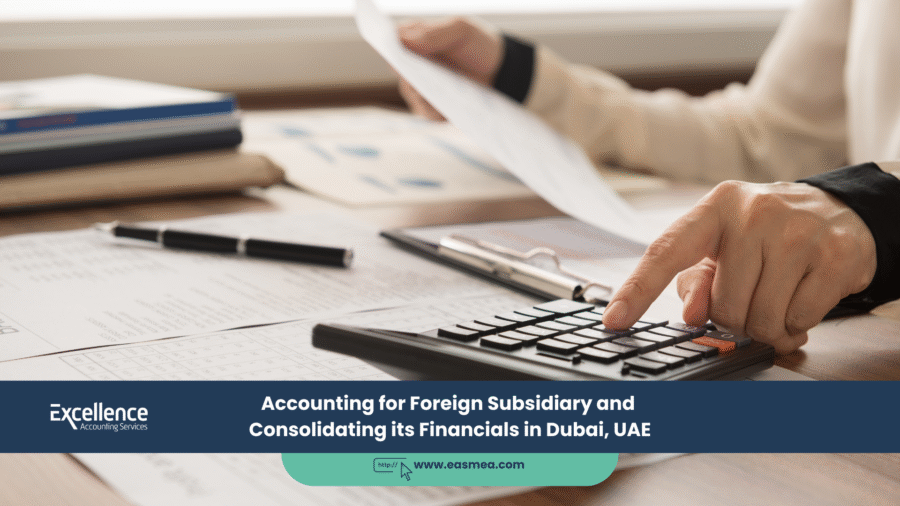 Accounting for Setting Up a Foreign Subsidiary and Consolidating its Financials in Dubai, UAE 1 Accounting for Setting Up a Foreign Subsidiary and Consolidating its Financials in Dubai, UAE