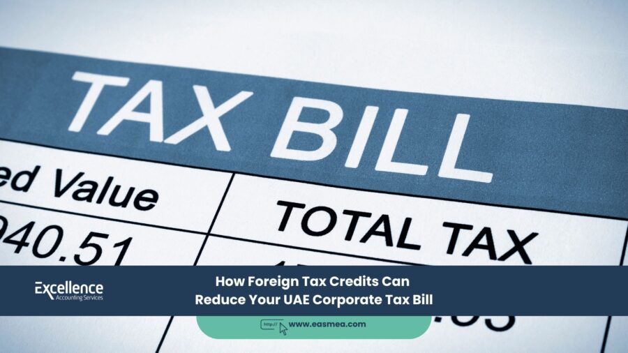 How Foreign Tax Credits Can Reduce Your Uae Corporate Tax Bill