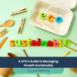 A CFO’s Guide to Managing Growth Sustainably