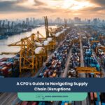 A CFO’s Guide to Navigating Supply Chain Disruptions