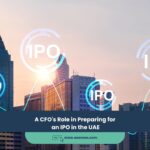 A CFO’s Role in Preparing for an IPO in the UAE