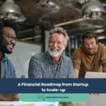A Financial Roadmap from Startup to Scale-up