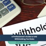 A Professional’s Guide to UAE Withholding Tax Rules