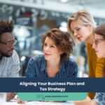 Aligning Your Business Plan and Tax Strategy