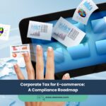 Corporate Tax for E-commerce: A Compliance Roadmap