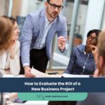 Expert Accounting Blogs and Insights for UAE Businesses 23 How to Evaluate the ROI of a New Business Project