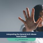 Interpreting the General Anti-Abuse Rule (GAAR)