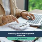 Expert Accounting Blogs and Insights for UAE Businesses 22 Managing Financial Compliance in the UAE
