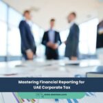 Mastering Financial Reporting for UAE Corporate Tax
