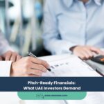Expert Accounting Blogs and Insights for UAE Businesses 22 Pitch-Ready Financials: What UAE Investors Demand