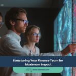 Structuring Your Finance Team for Maximum Impact