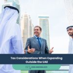 Expert Accounting Blogs and Insights for UAE Businesses 22 Tax Considerations When Expanding Outside the UAE