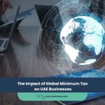 The Impact of Global Minimum Tax on UAE Businesses