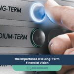 The Importance of a Long-Term Financial Vision