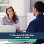 The Tax Agent’s Role During a Federal Tax Audit