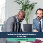 Expert Accounting Blogs and Insights for UAE Businesses 22 The Tax Specialist’s Role in Business Structuring