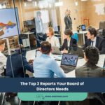 The Top 3 Reports Your Board of Directors Needs