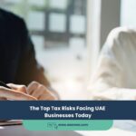 The Top Tax Risks Facing UAE Businesses Today