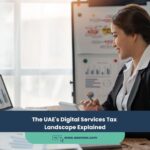 The UAE’s Digital Services Tax Landscape Explained