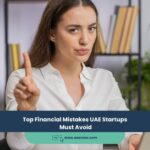 Top Financial Mistakes UAE Startups Must Avoid