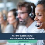 VAT and Customs Duty: The Interaction at the Border