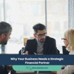 Expert Accounting Blogs and Insights for UAE Businesses 22 Why Your Business Needs a Strategic Financial Partner