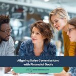 Aligning Sales Commissions with Financial Goals