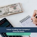 Future-Proofing Your Company’s Financial Health