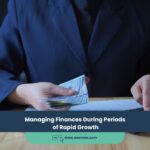 Managing Finances During Periods of Rapid Growth