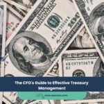 The CFO’s Guide to Effective Treasury Management