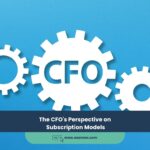 The CFO’s Perspective on Subscription Models