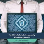 The CFO’s Role in Cybersecurity Risk Management