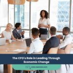 The CFO’s Role in Leading Through Economic Change