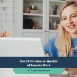 The CFO’s View on the ROI of Remote Work