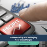 Understanding and Managing Your Gross Margin